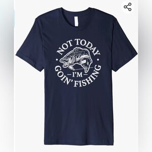 MWOT Not Today, I'm Going Fishing Premium T-Shirt L